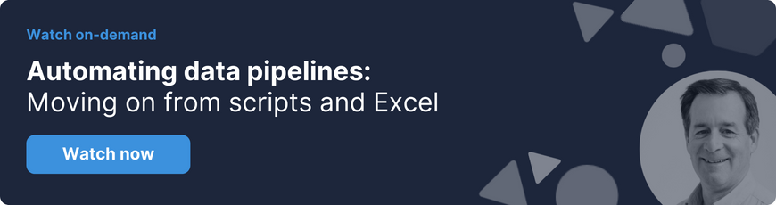 Automating data pipelines: Moving on from scripts and Excel - watch now