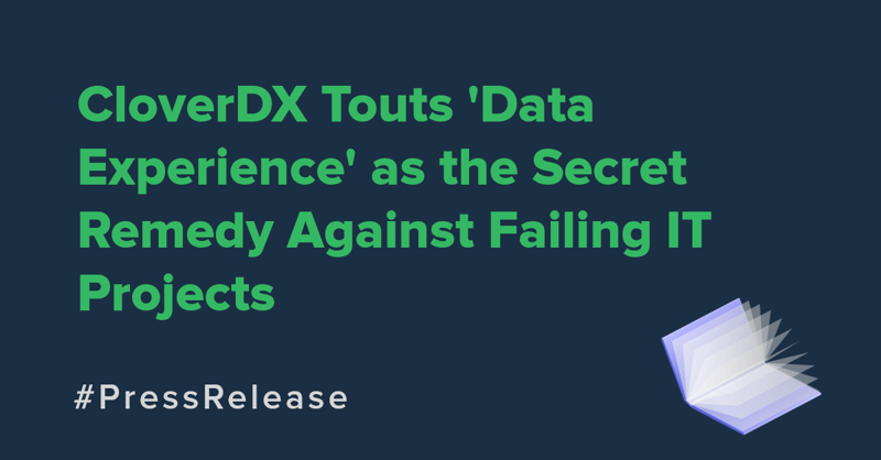 CloverDX Touts Data Experience as the Secret Remedy Against Failing IT Projects