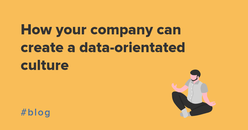 How your company can create a data-orientated culture